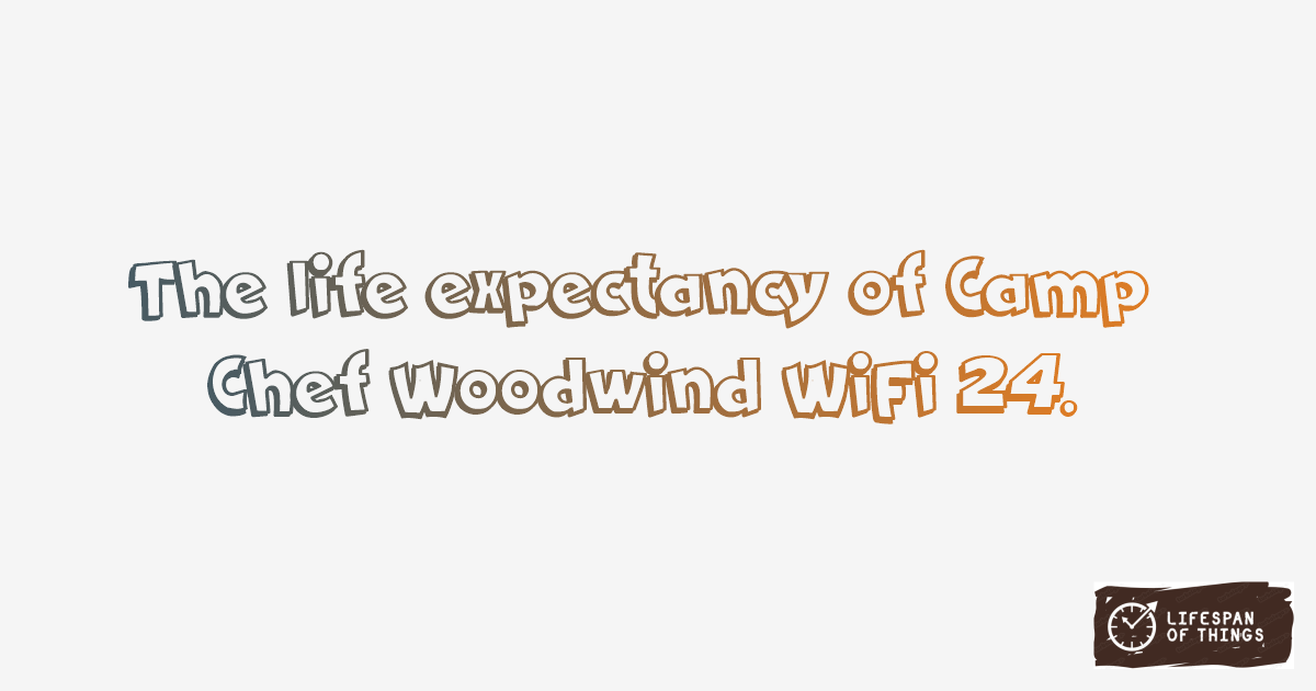 Lifespan of Camp Chef Woodwind WiFi 24