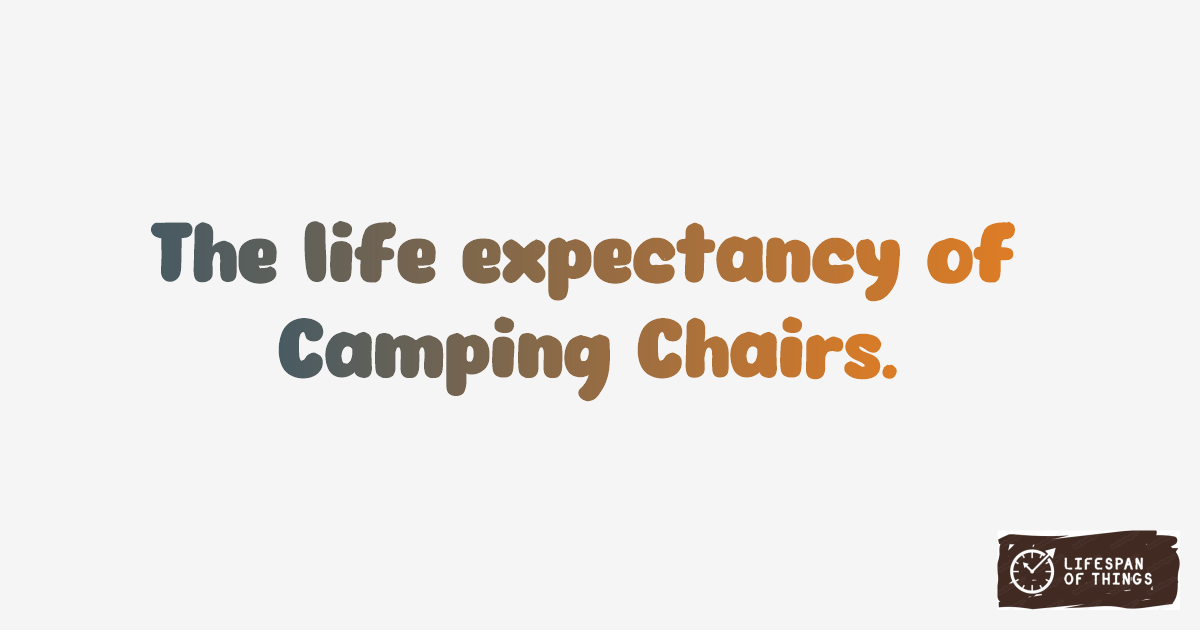 Lifespan of Camping Chairs