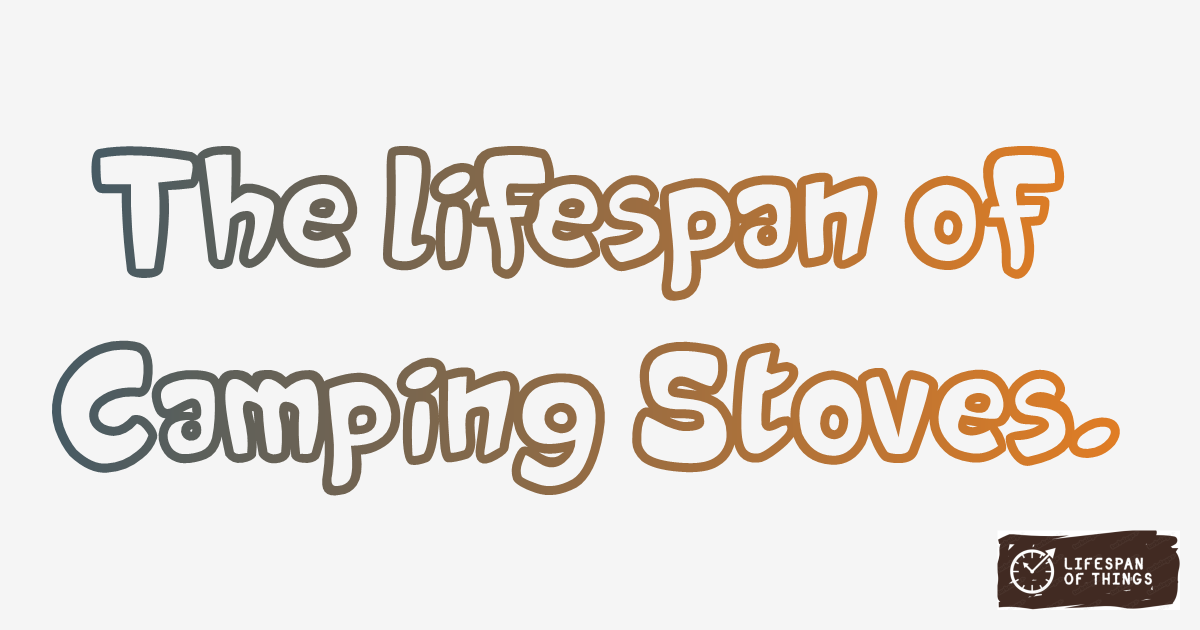 Lifespan of Camping Stoves