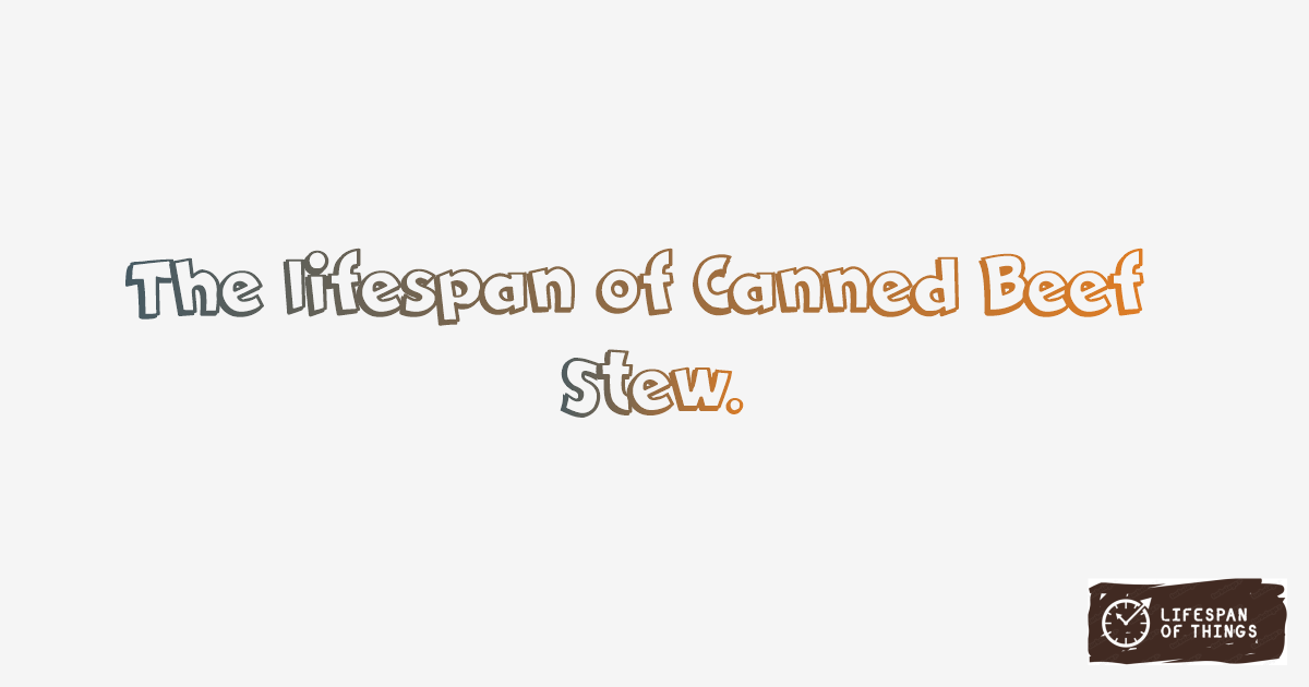 Lifespan of Canned Beef Stew