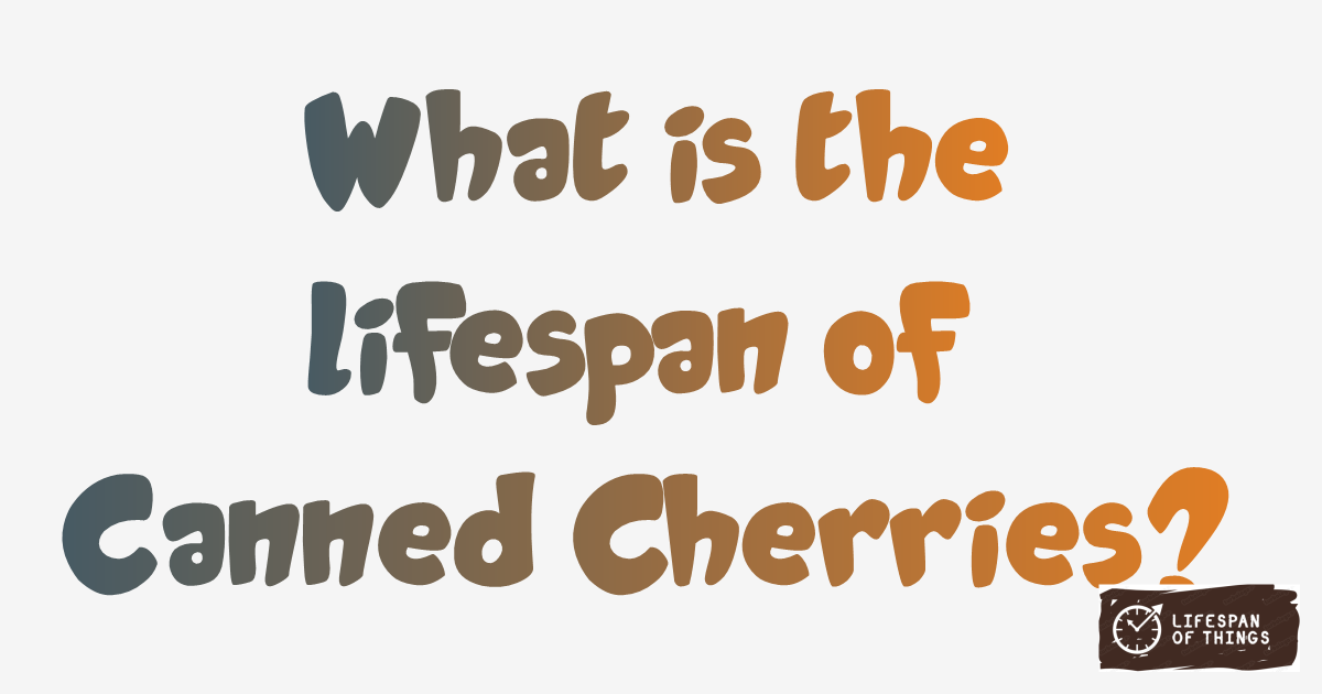 Lifespan of Canned Cherries