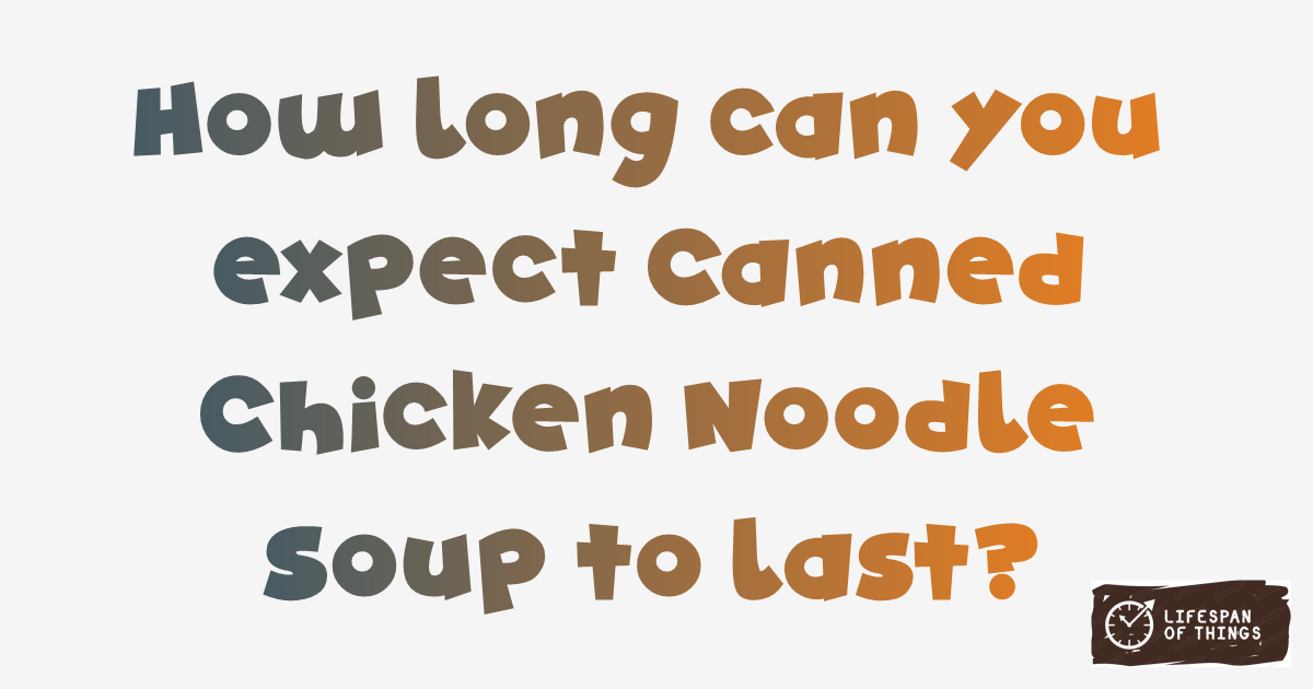 Lifespan of Canned Chicken Noodle Soup