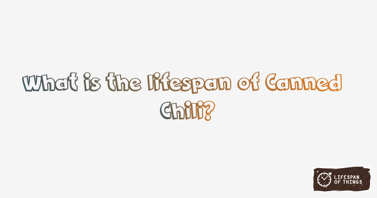 Lifespan of Canned Chili