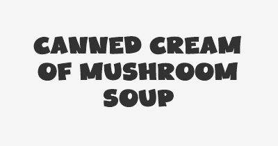 Thumbnail for lifespan of Canned Cream of Mushroom Soup