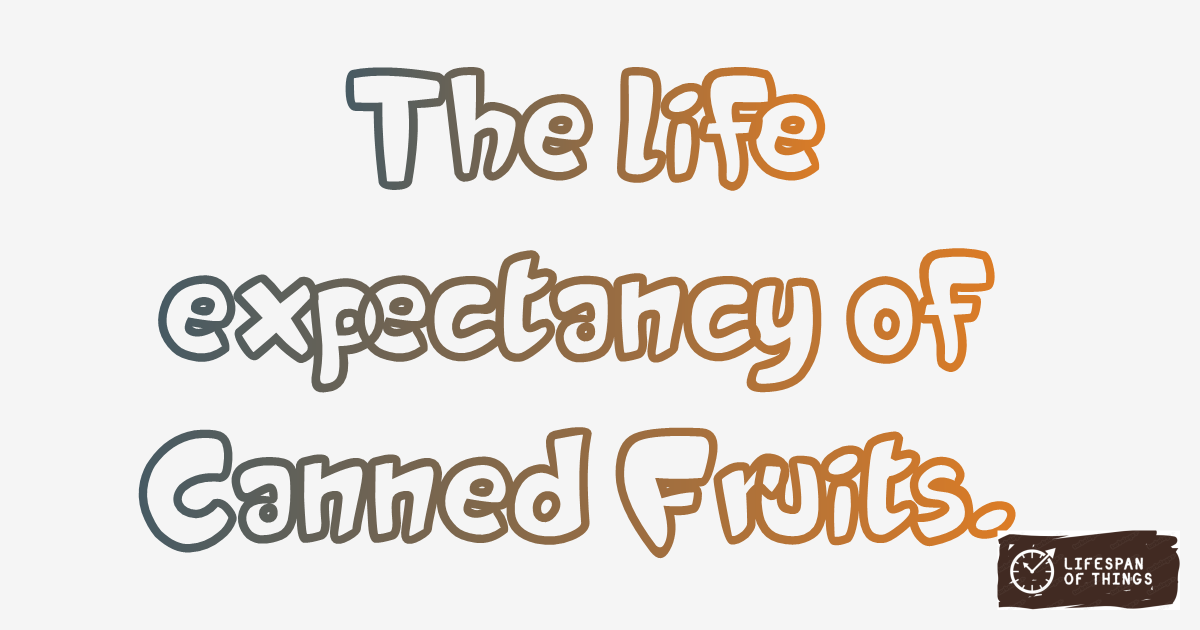 Lifespan of Canned Fruits