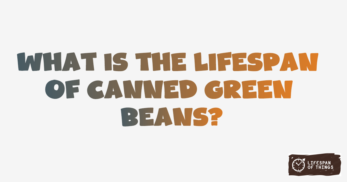 Lifespan of Canned Green Beans