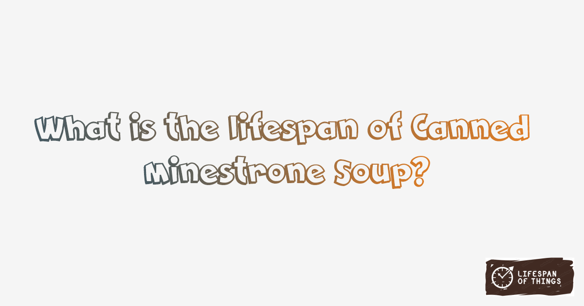 Lifespan of Canned Minestrone Soup