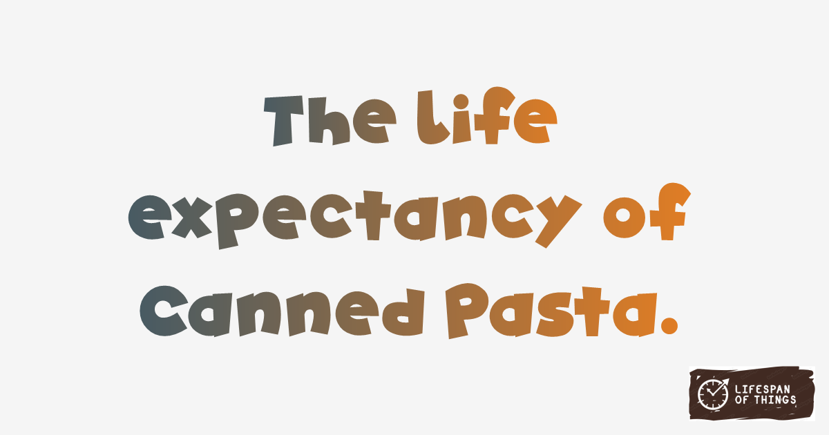 Lifespan of Canned Pasta