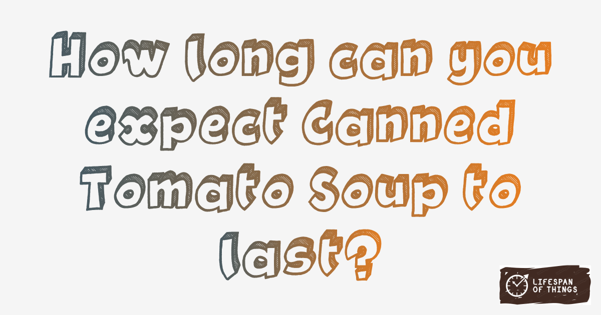Lifespan of Canned Tomato Soup