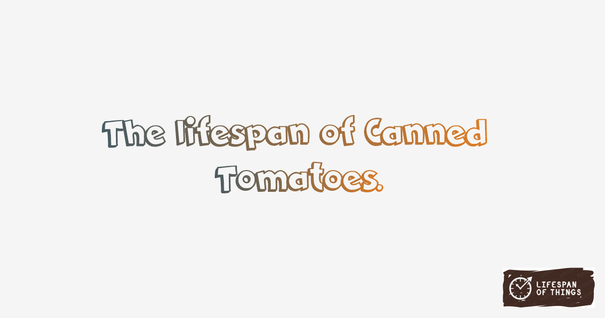 Lifespan of Canned Tomatoes