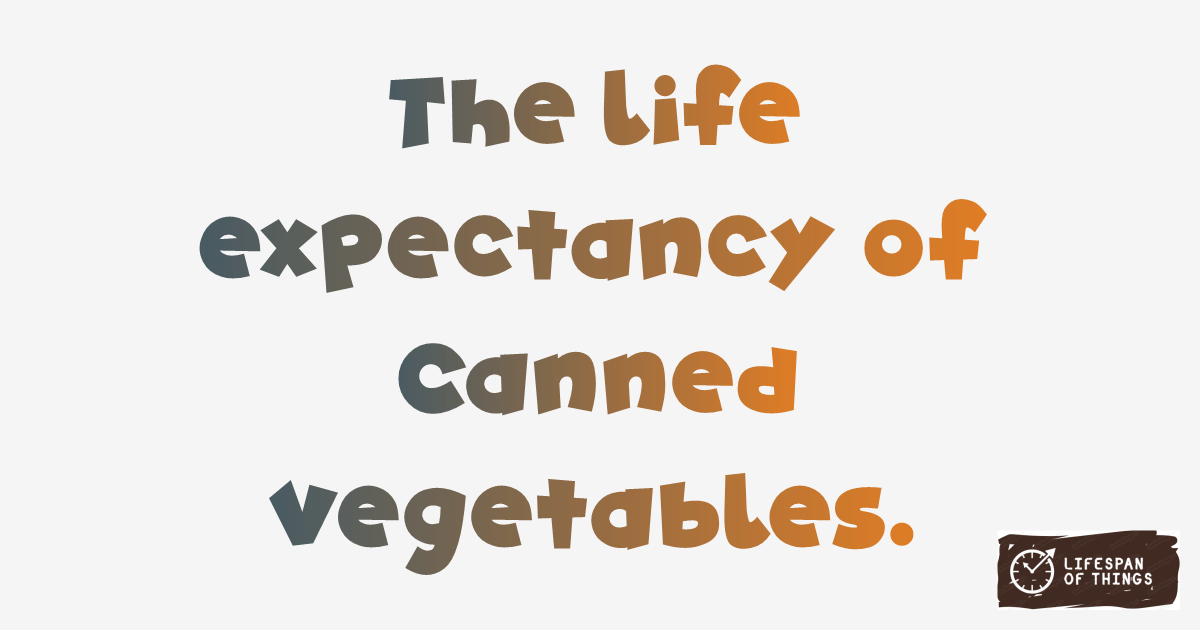 Lifespan of Canned Vegetables