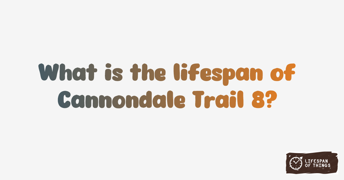 Lifespan of Cannondale Trail 8