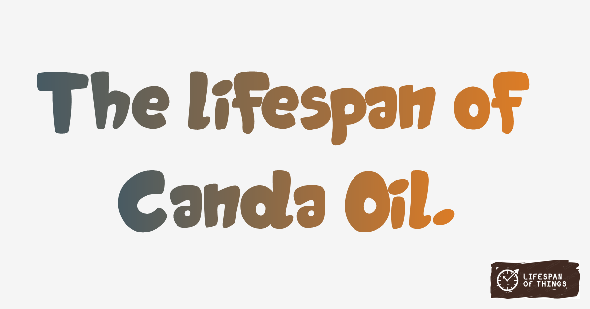 Lifespan of Canola Oil