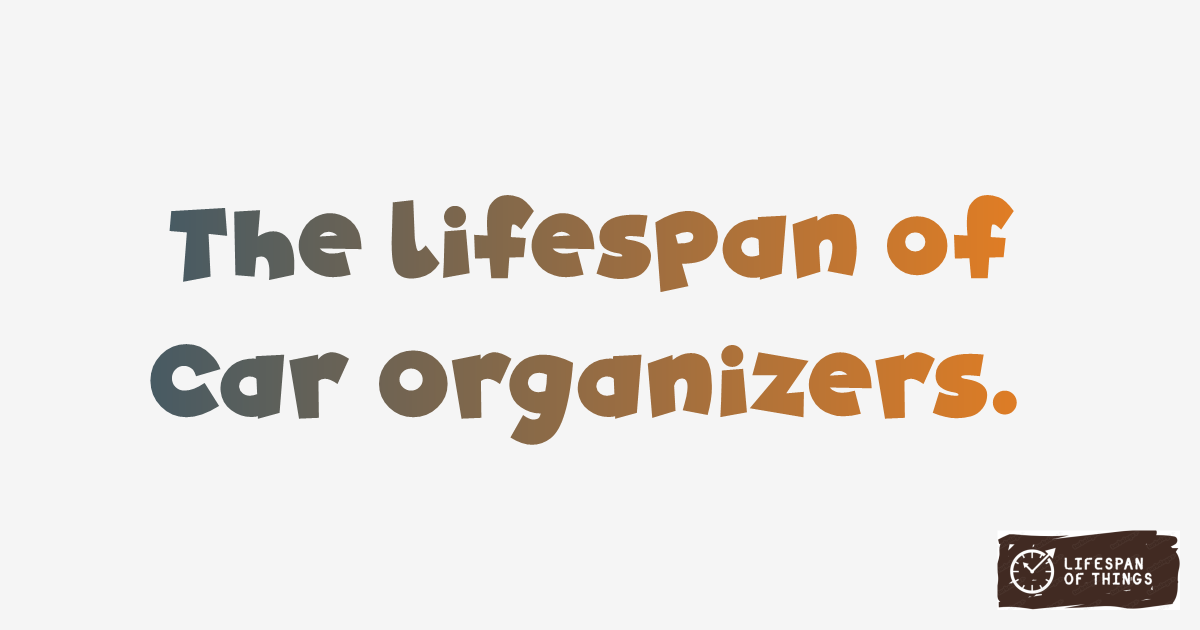 Lifespan of Car Organizers
