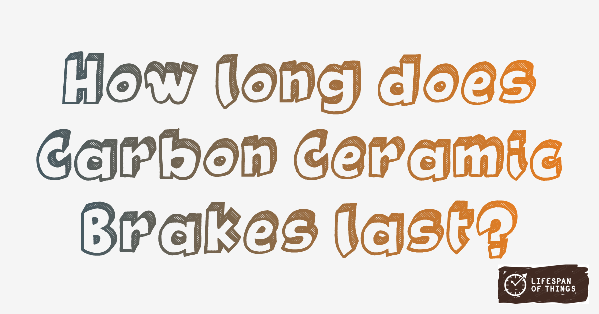 Lifespan of Carbon Ceramic Brakes