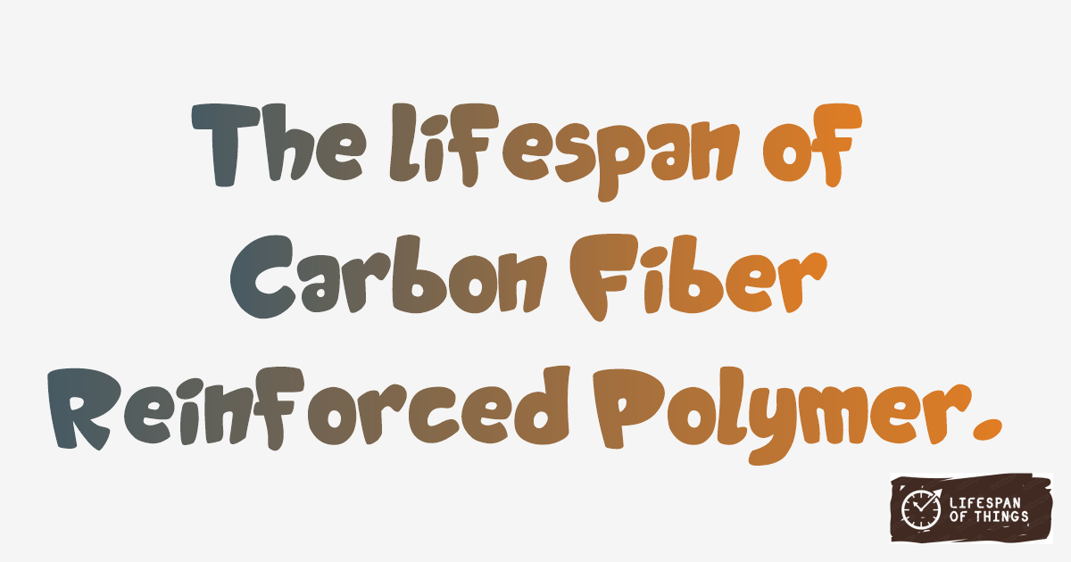 Lifespan of Carbon Fiber Reinforced Polymer