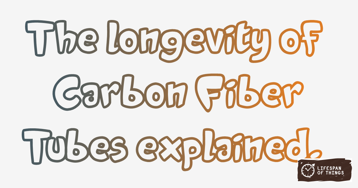 Lifespan of Carbon Fiber Tubes
