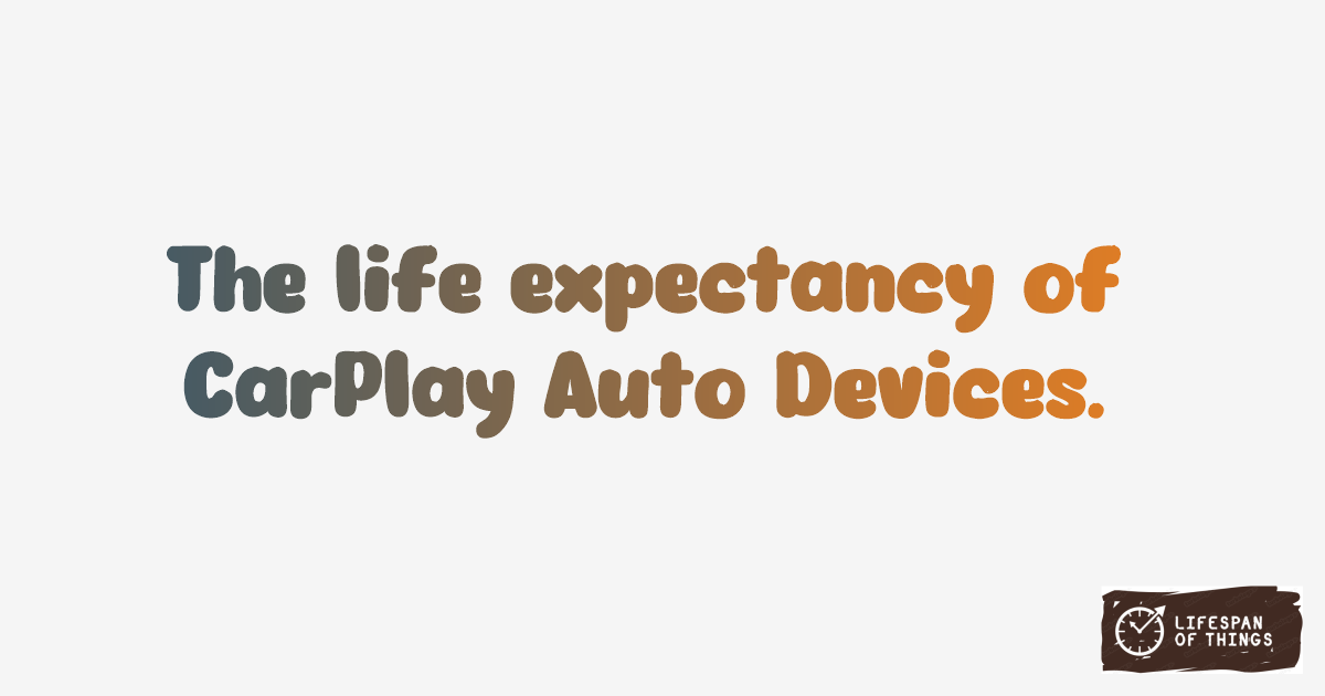 Lifespan of CarPlay Auto Devices
