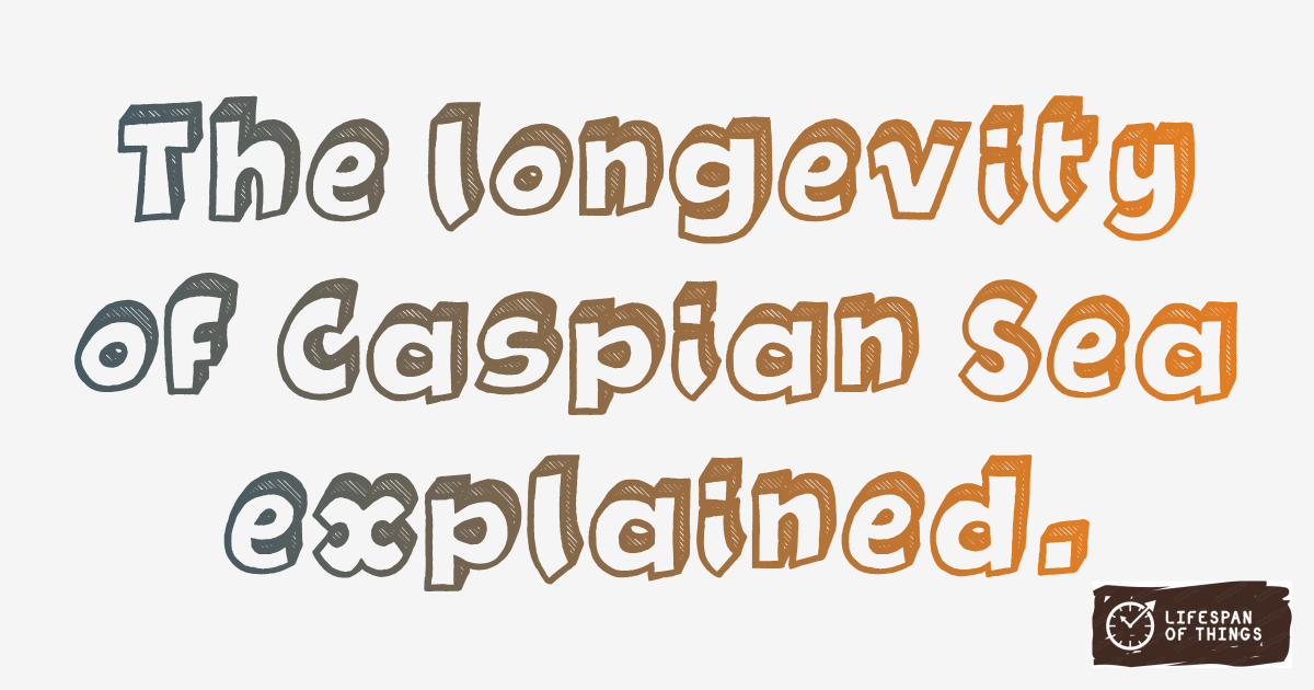 Lifespan of Caspian Sea