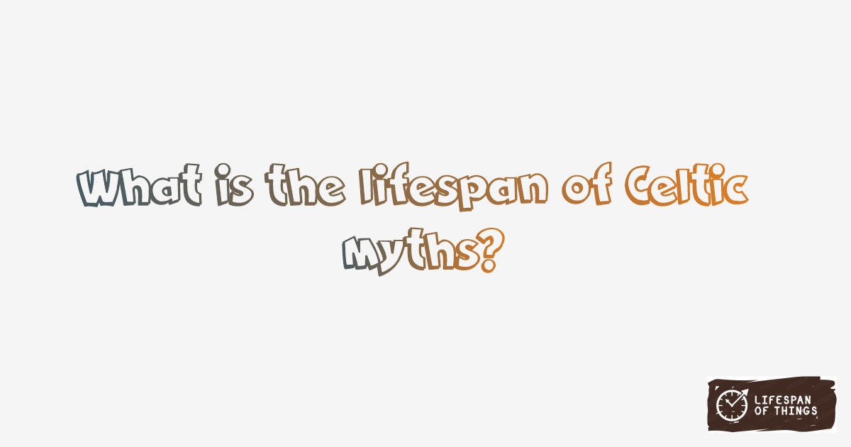 Lifespan of Celtic Myths