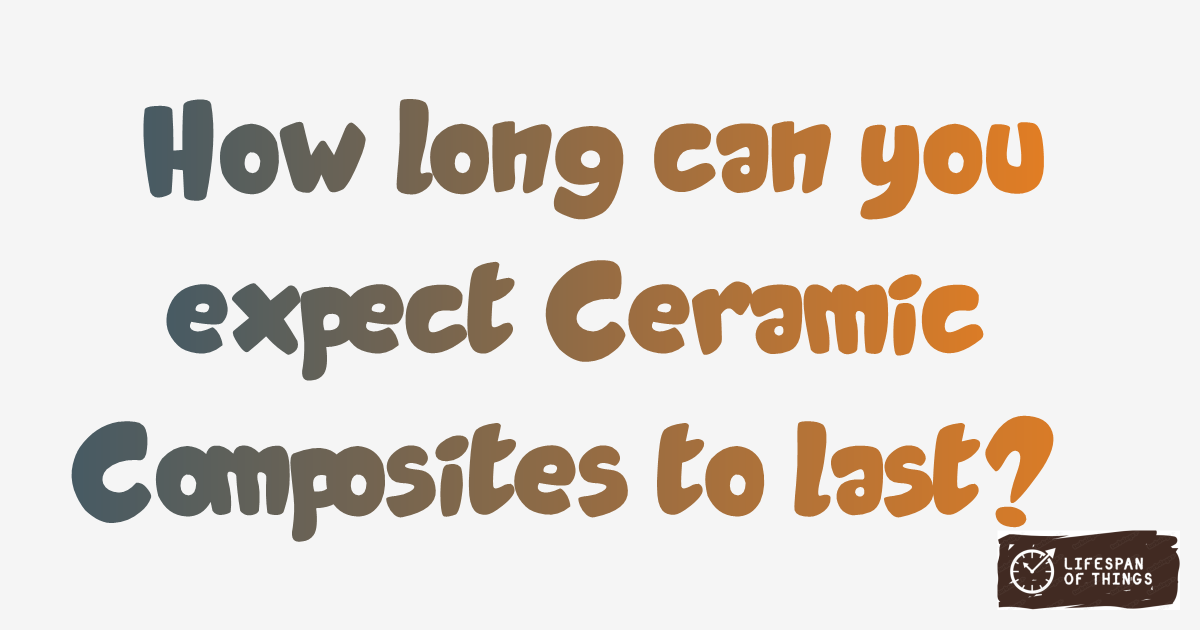 Lifespan of Ceramic Composites