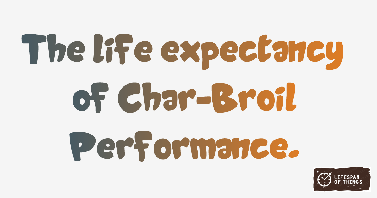 Lifespan of Char-Broil Performance