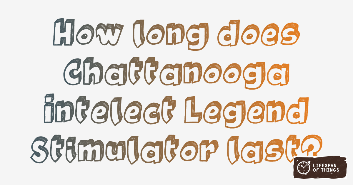Lifespan of Chattanooga Intelect Legend Stimulator