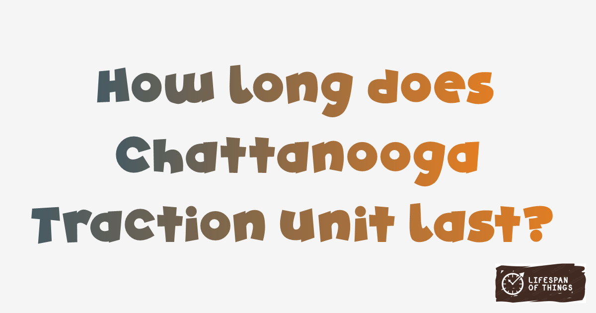 Lifespan of Chattanooga Traction Unit