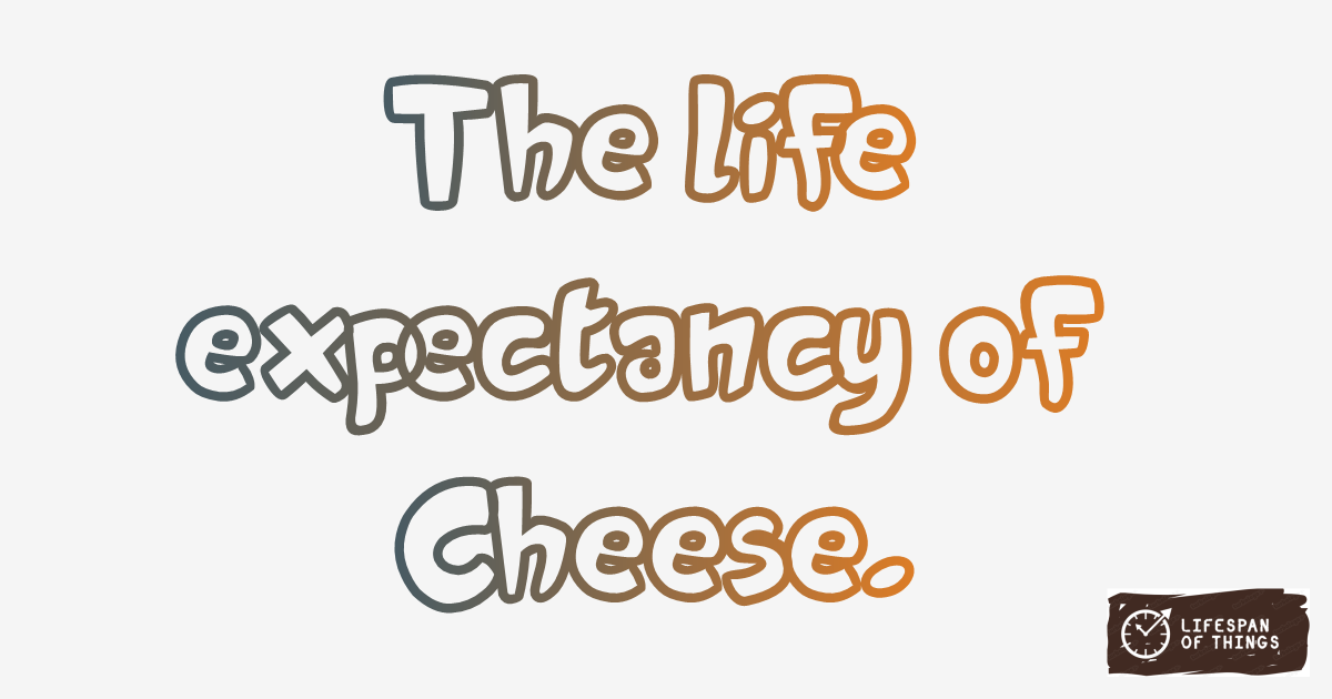 Lifespan of Cheese
