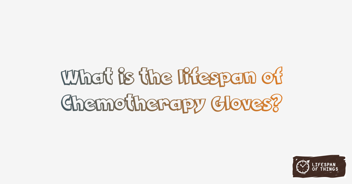 Lifespan of Chemotherapy Gloves