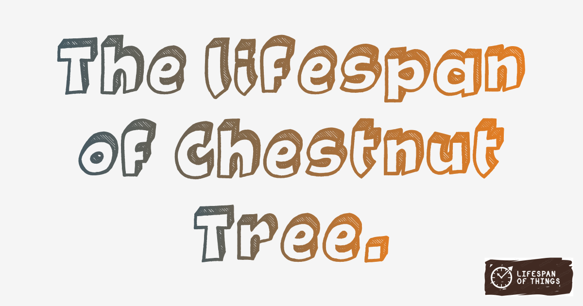 Lifespan of Chestnut Tree
