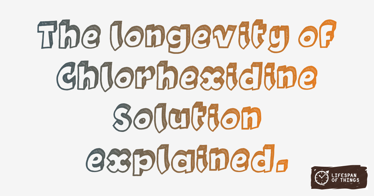 Lifespan of Chlorhexidine Solution