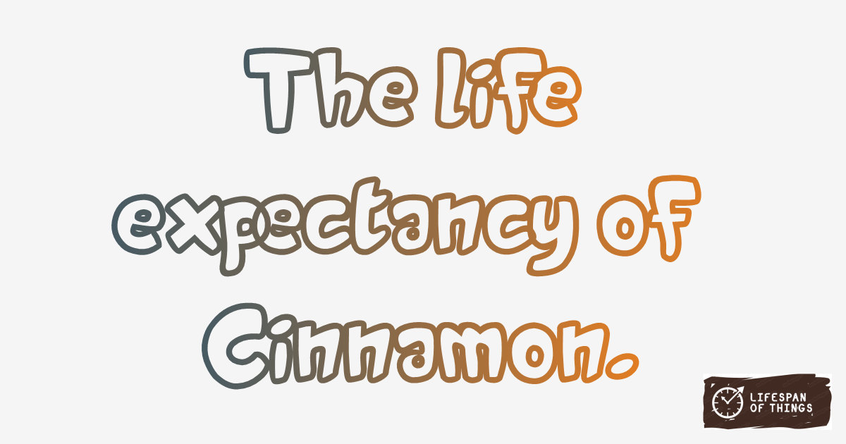 Lifespan of Cinnamon
