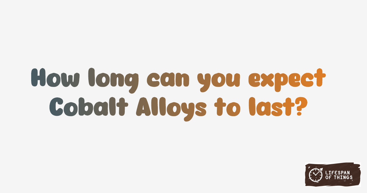 Lifespan of Cobalt Alloys