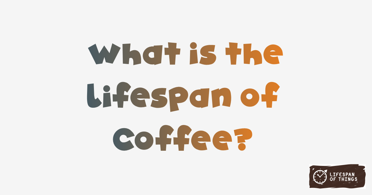Lifespan of Coffee