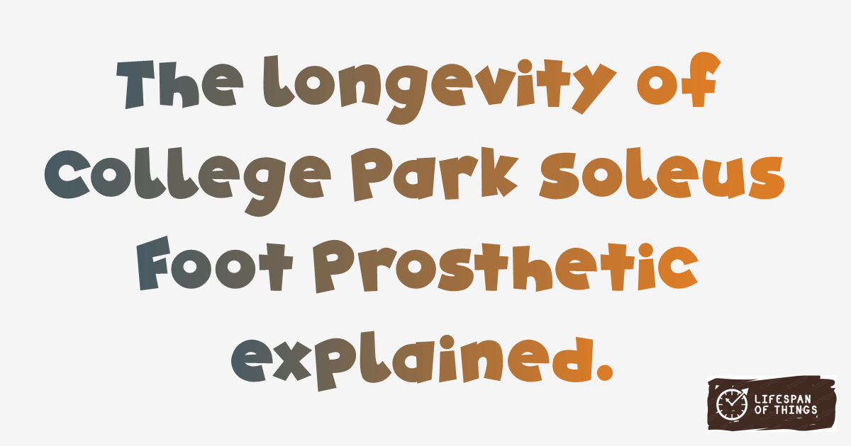 Lifespan of College Park Soleus Foot Prosthetic