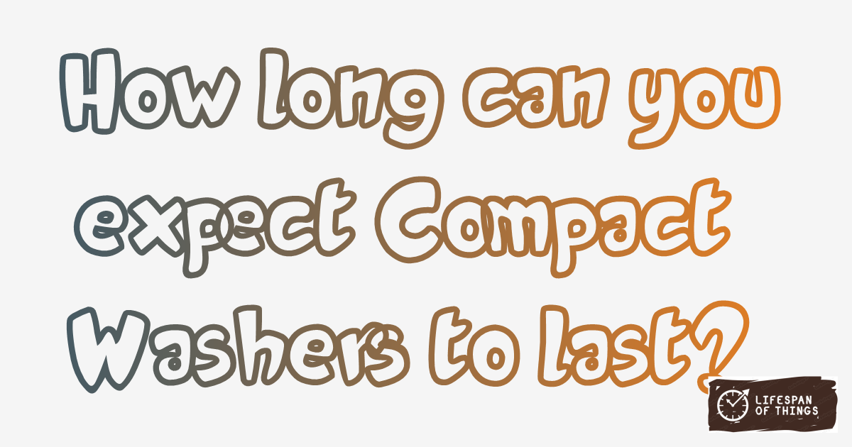 Lifespan of Compact Washers