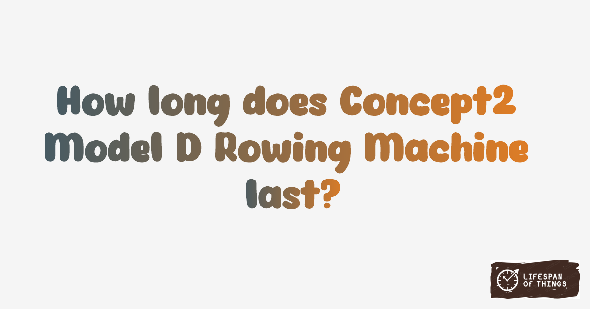Lifespan of Concept2 Model D Rowing Machine