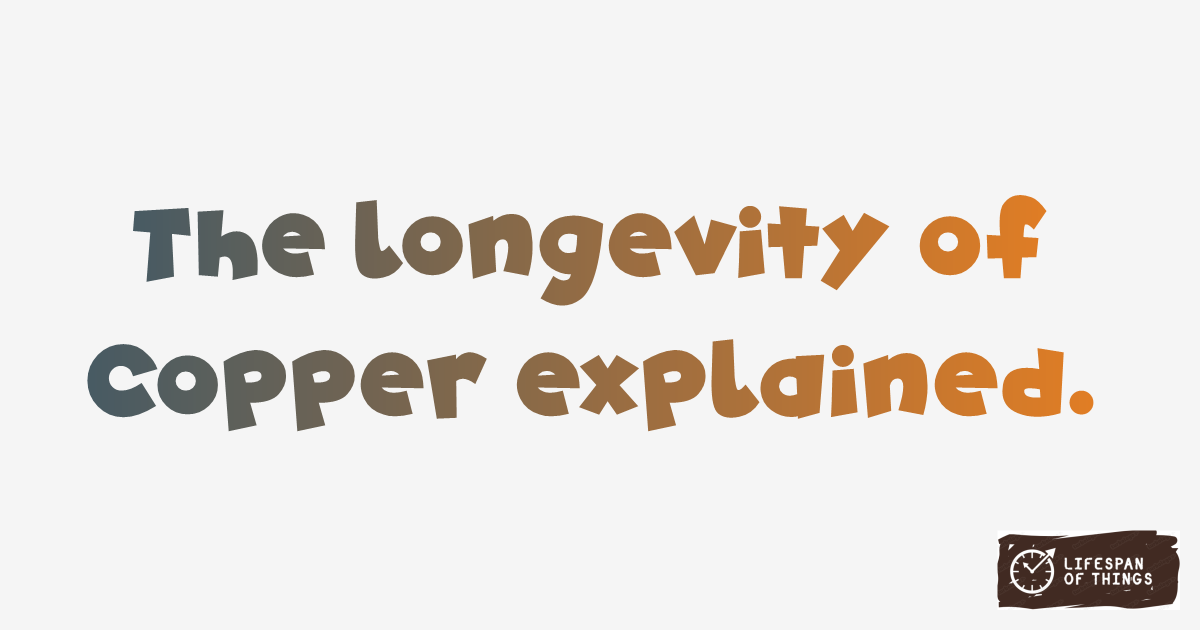 Lifespan of Copper