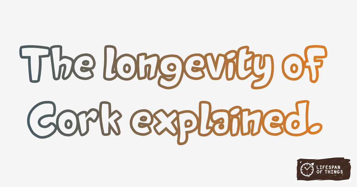 Lifespan of Cork