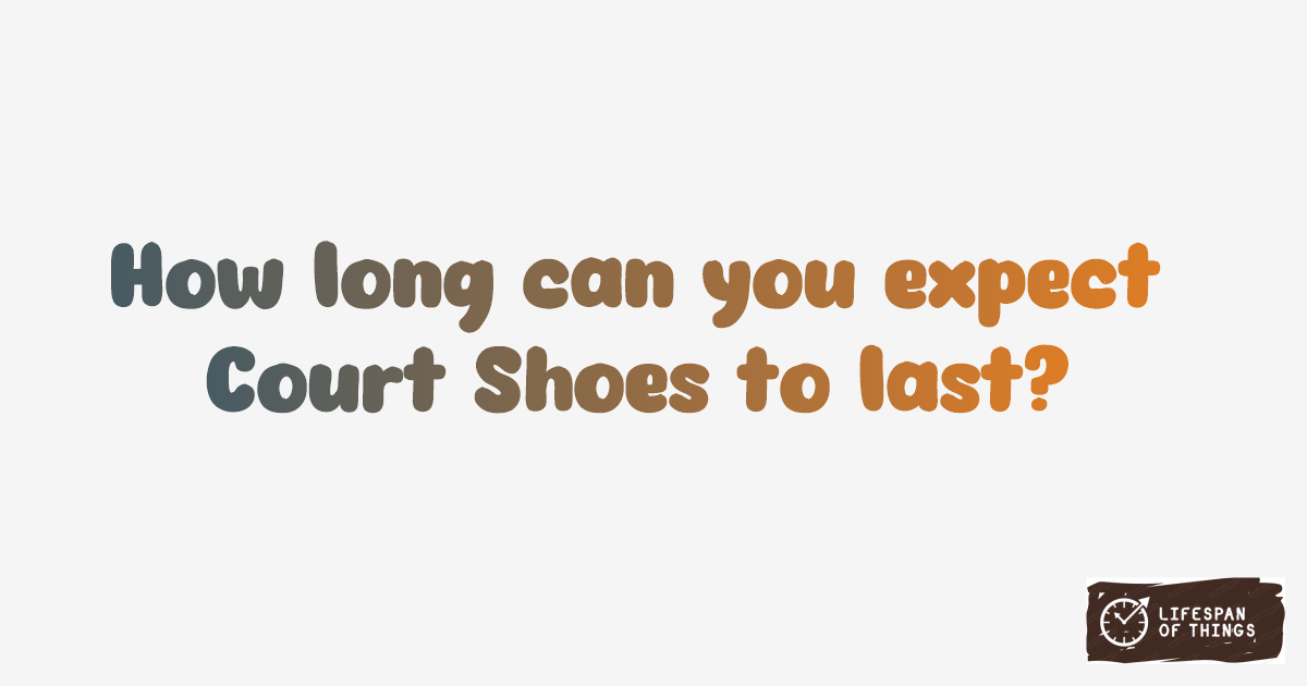 Lifespan of Court Shoes