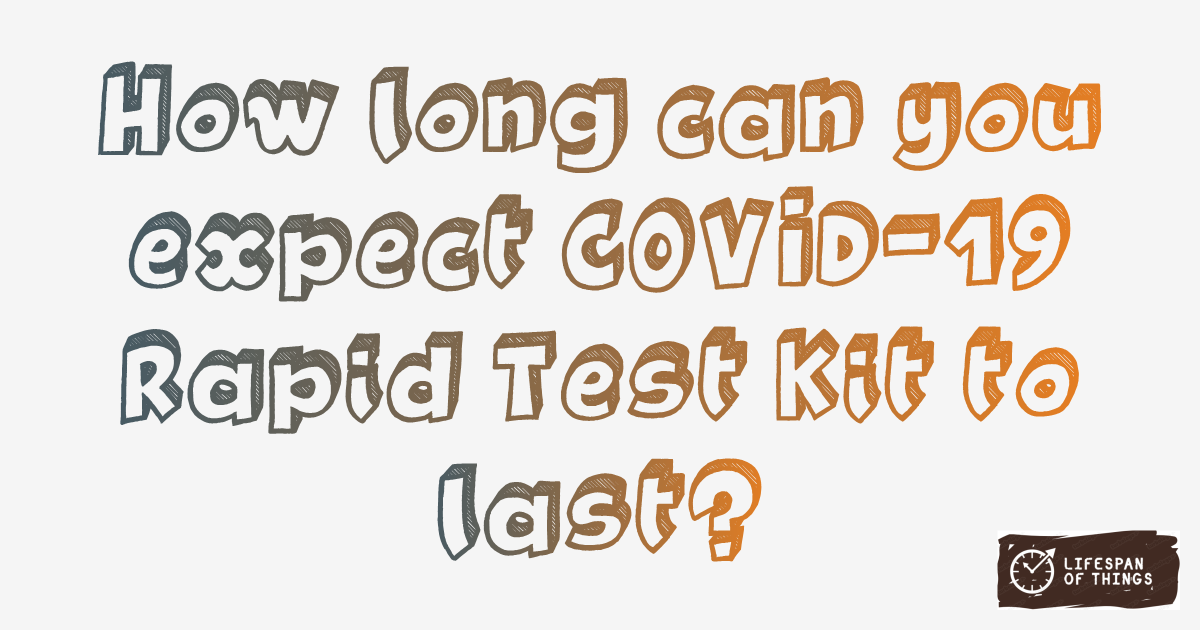Lifespan of COVID-19 Rapid Test Kit
