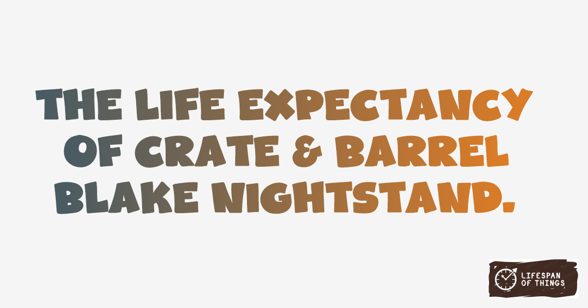 Lifespan of Crate & Barrel Blake Nightstand