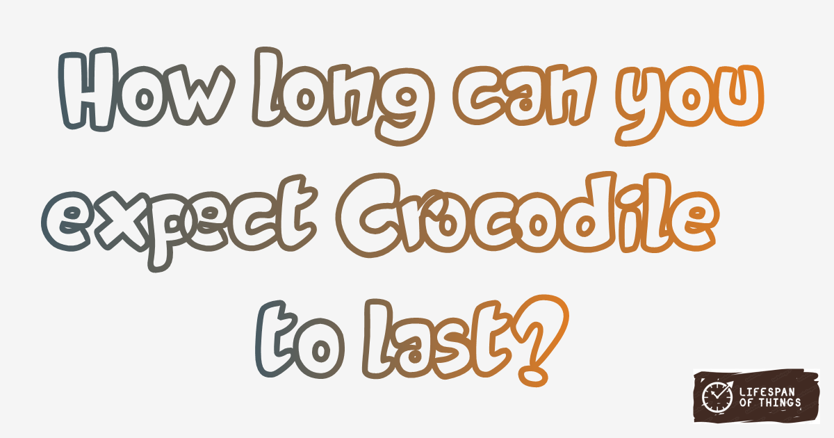 Lifespan of Crocodile
