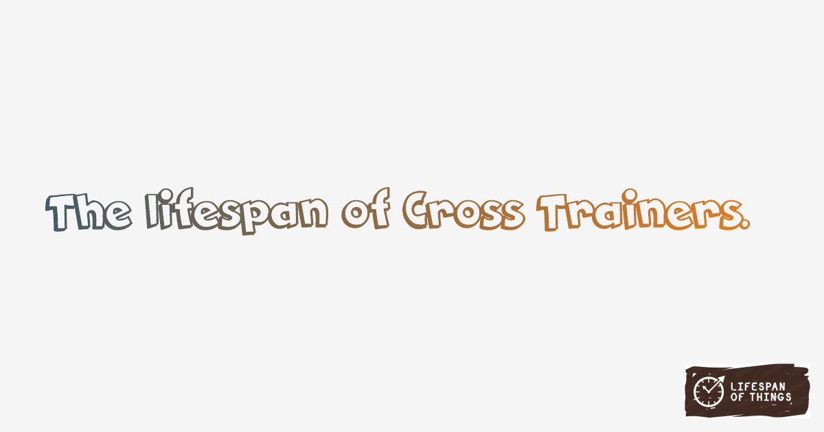 Lifespan of Cross Trainers