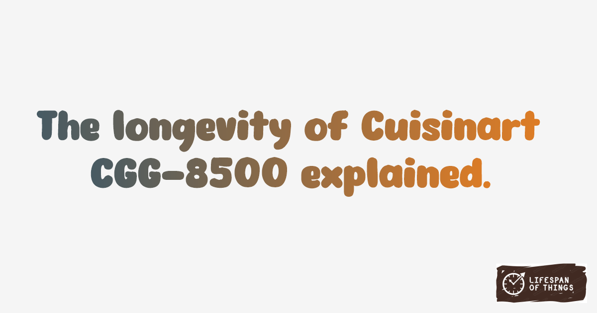 Lifespan of Cuisinart CGG-8500