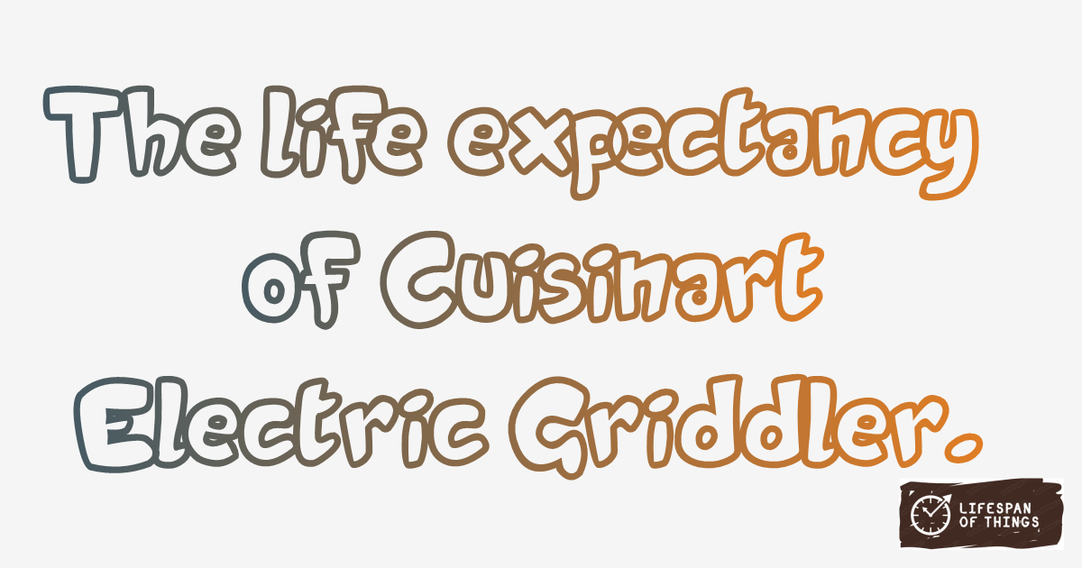 Lifespan of Cuisinart Electric Griddler