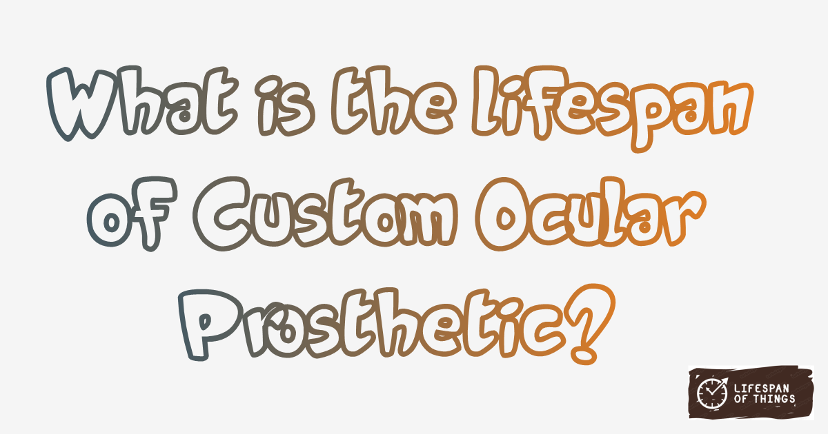 Lifespan of Custom Ocular Prosthetic