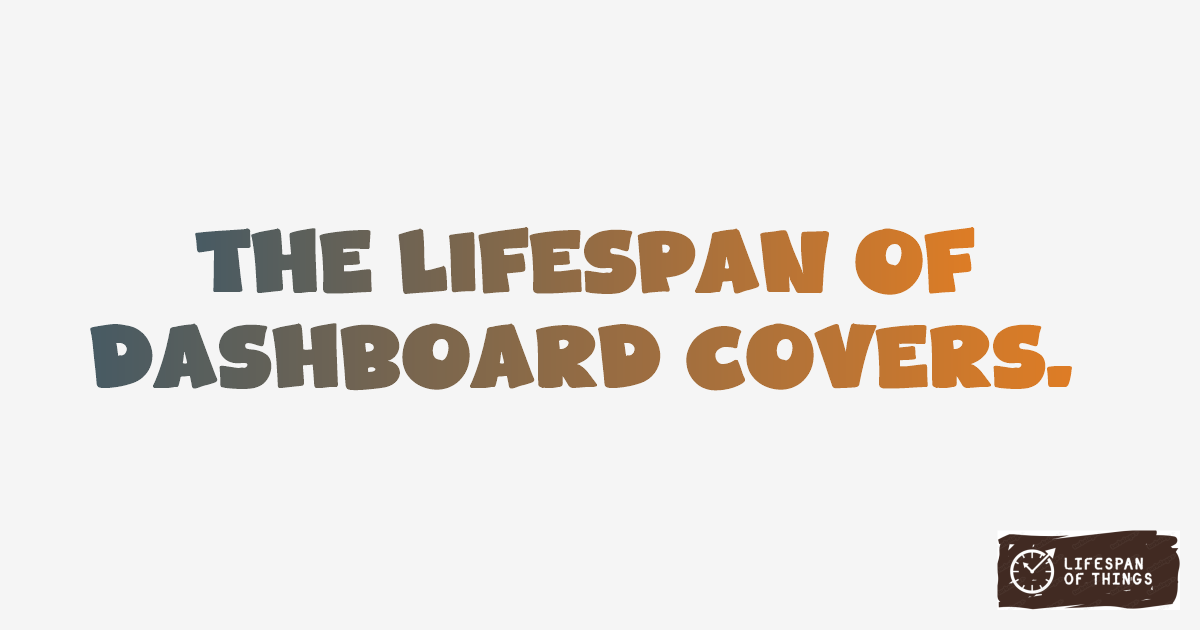 Lifespan of Dashboard Covers