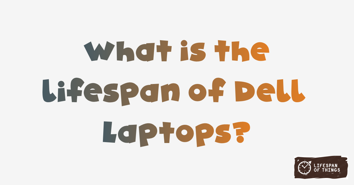 Lifespan of Dell Laptops